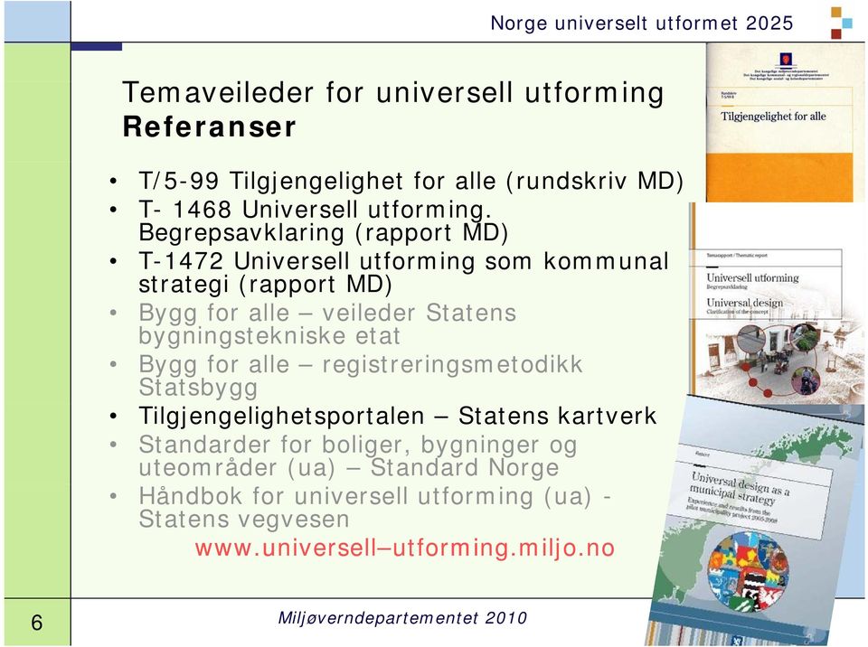 bygningstekniske etat Bygg for alle registreringsmetodikk Statsbygg Tilgjengelighetsportalen Statens kartverk Standarder for boliger,