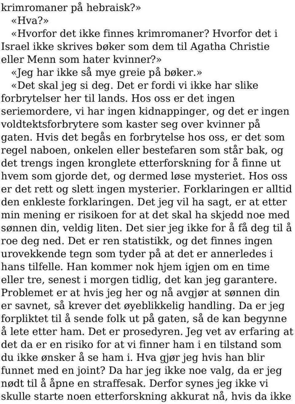 Hos oss er det ingen seriemordere, vi har ingen kidnappinger, og det er ingen voldtektsforbrytere som kaster seg over kvinner på gaten.