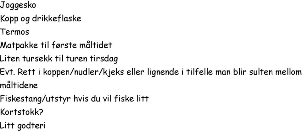 Rett i koppen/nudler/kjeks eller lignende i tilfelle man blir