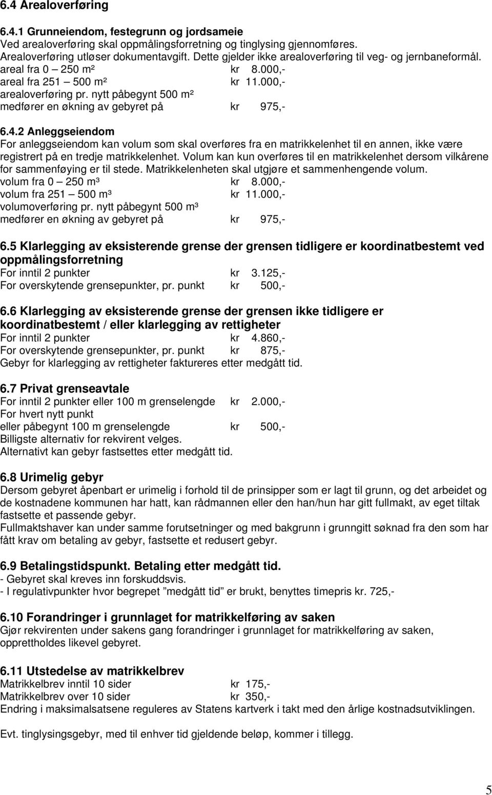 nytt påbegynt 500 m² medfører en økning av gebyret på kr 975,- 6.4.