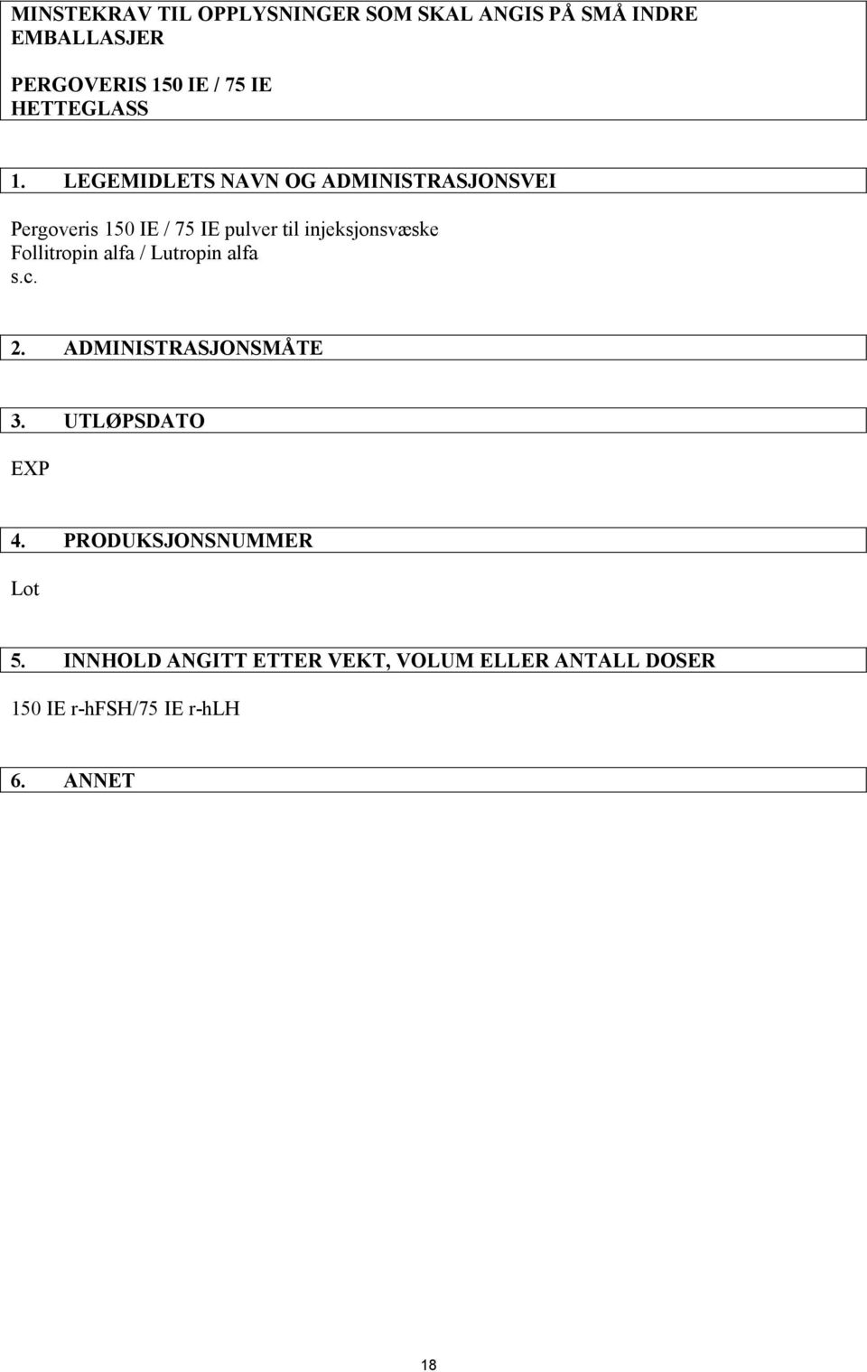 LEGEMIDLETS NAVN OG ADMINISTRASJONSVEI Pergoveris 150 IE / 75 IE pulver til injeksjonsvæske