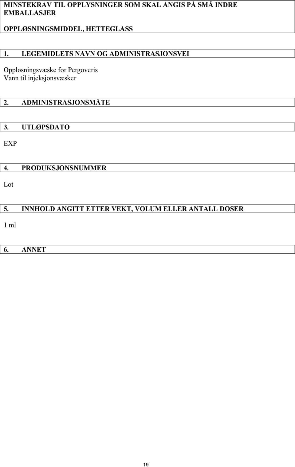 LEGEMIDLETS NAVN OG ADMINISTRASJONSVEI Oppløsningsvæske for Pergoveris Vann til