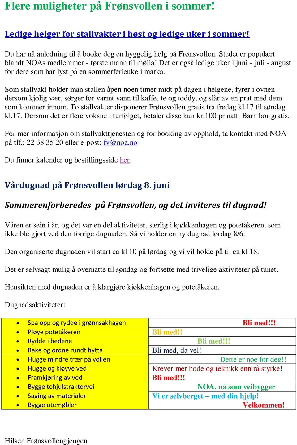 Som stallvakt holder man stallen åpen noen timer midt på dagen i helgene, fyrer i ovnen dersom kjølig vær, sørger for varmt vann til kaffe, te og toddy, og slår av en prat med dem som kommer innom.