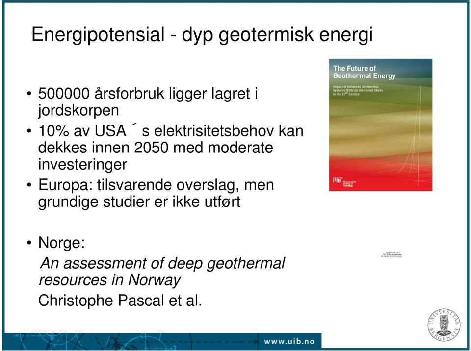 overslag, men grundige studier er ikke utført Norge: An assessment of deep geothermal resources