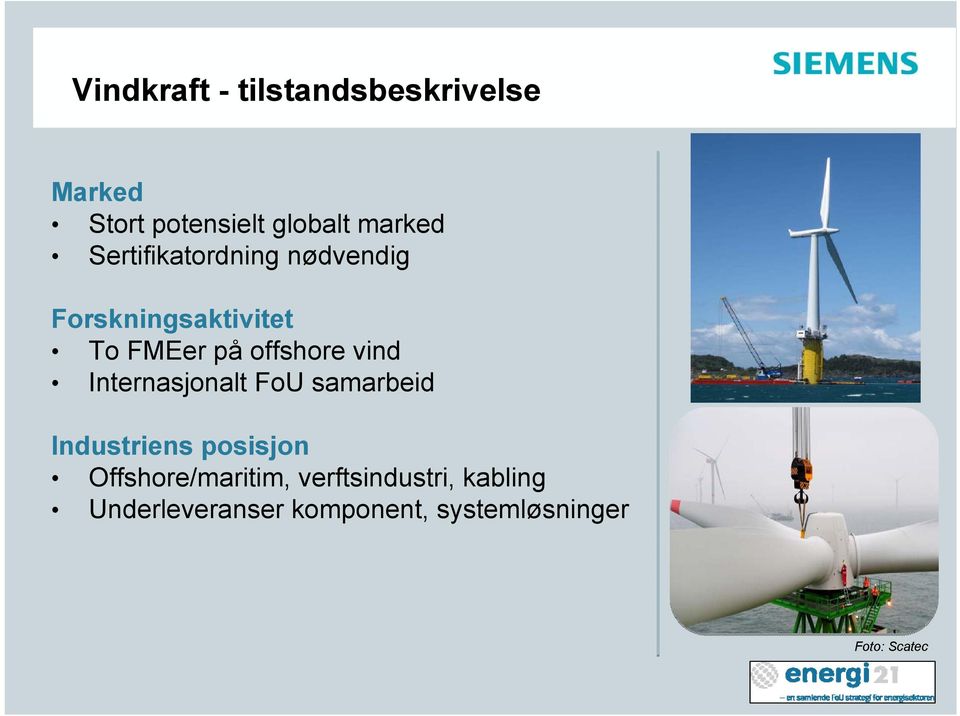 Internasjonalt FoU samarbeid Industriens posisjon Offshore/maritim,