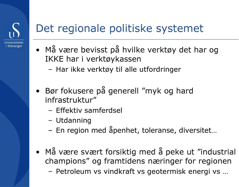 samferdsel Utdanning En region med åpenhet, toleranse, diversitet Må være svært forsiktig med å peke