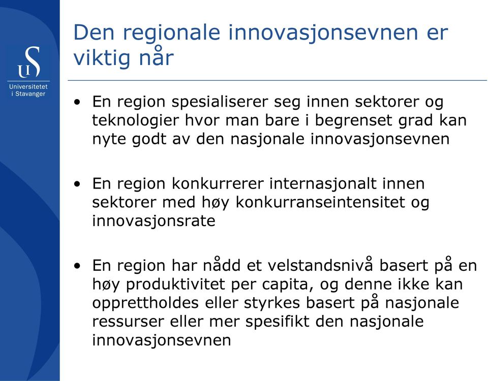 høy konkurranseintensitet og innovasjonsrate En region har nådd et velstandsnivå basert på en høy produktivitet per