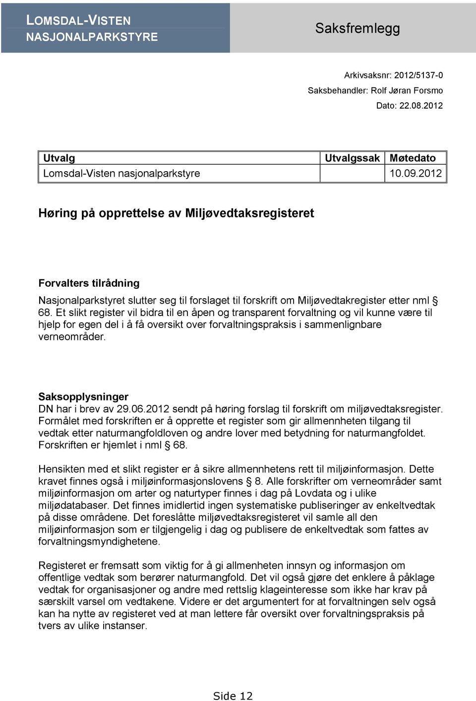 Et slikt register vil bidra til en åpen og transparent forvaltning og vil kunne være til hjelp for egen del i å få oversikt over forvaltningspraksis i sammenlignbare verneområder.