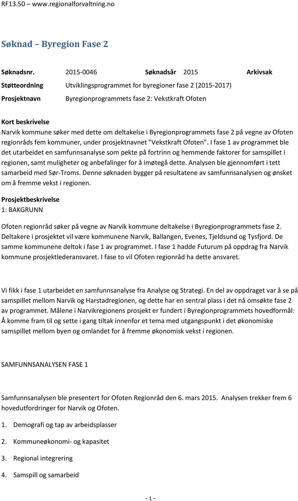 med dette om deltakelse i Byregionprogrammets fase 2 på vegne av Ofoten regionråds fem kommuner, under prosjektnavnet "Vekstkraft Ofoten".