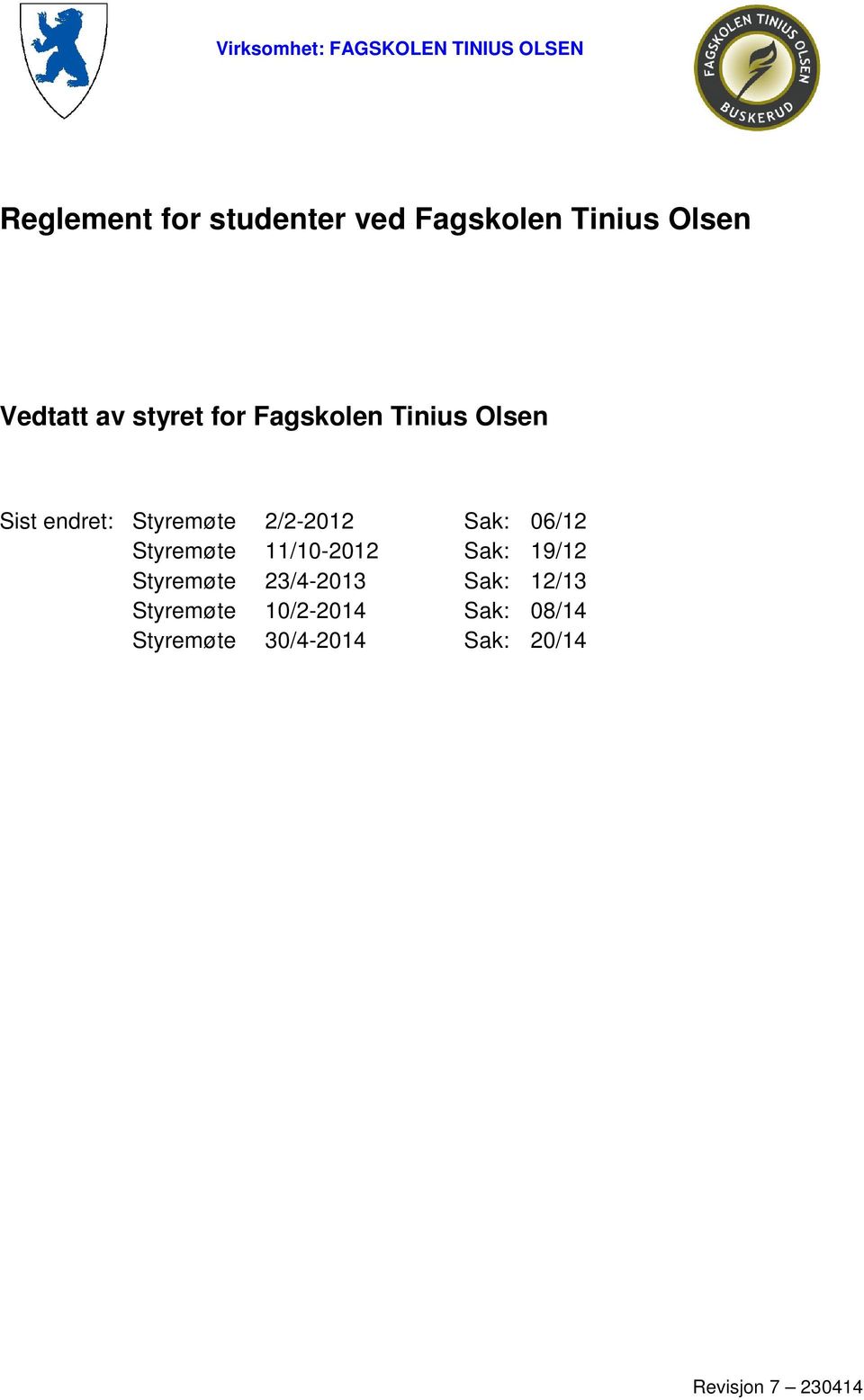 Styremøte 2/2-2012 Sak: 06/12 Styremøte 11/10-2012 Sak: 19/12 Styremøte