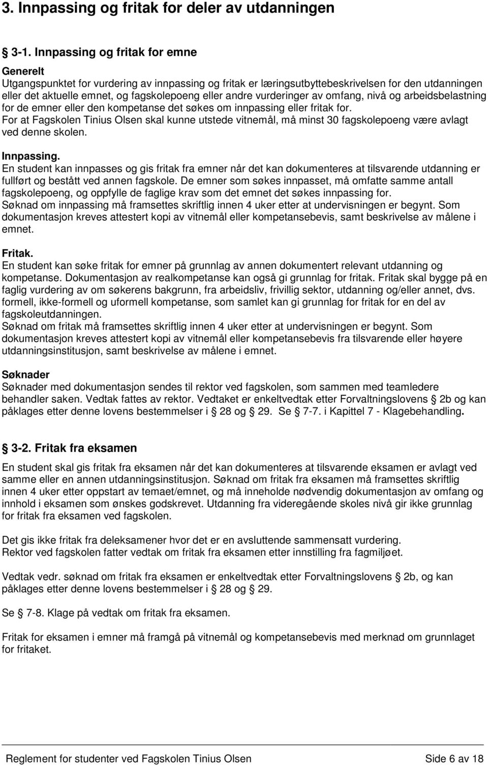 vurderinger av omfang, nivå og arbeidsbelastning for de emner eller den kompetanse det søkes om innpassing eller fritak for.