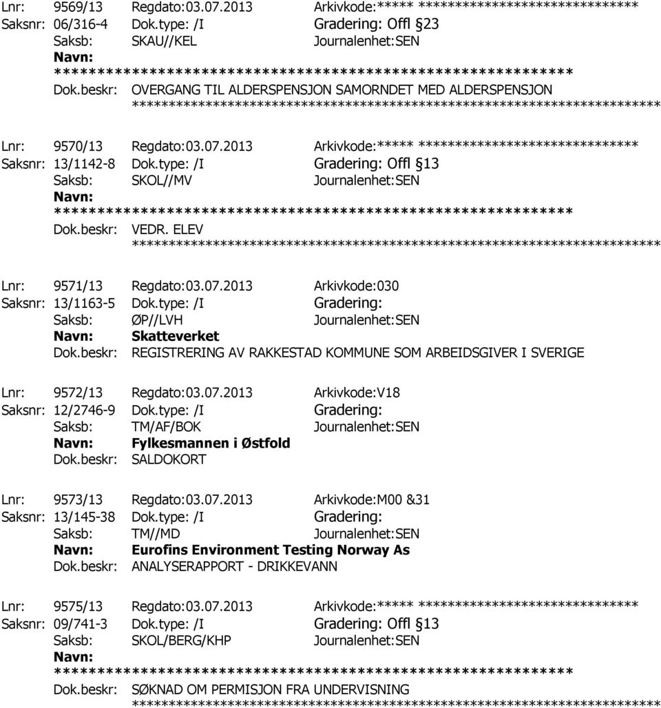 type: /I Gradering: Offl 13 Saksb: SKOL//MV Journalenhet:SEN Dok.beskr: VEDR. ELEV Lnr: 9571/13 Regdato:03.07.2013 Arkivkode:030 Saksnr: 13/1163-5 Dok.