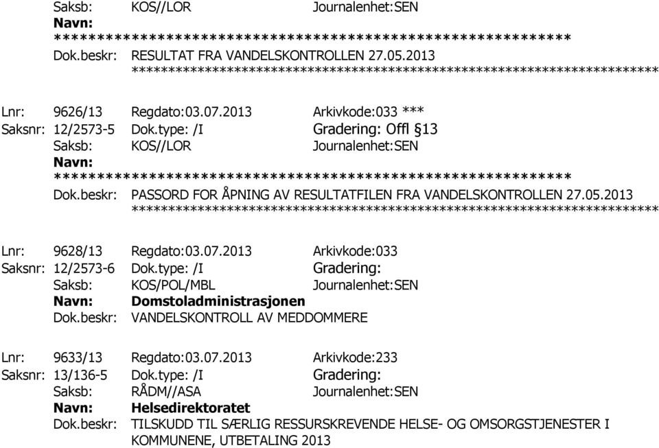 2013 Arkivkode:033 Saksnr: 12/2573-6 Dok.type: /I Gradering: Saksb: KOS/POL/MBL Journalenhet:SEN Domstoladministrasjonen Dok.beskr: VANDELSKONTROLL AV MEDDOMMERE Lnr: 9633/13 Regdato:03.07.