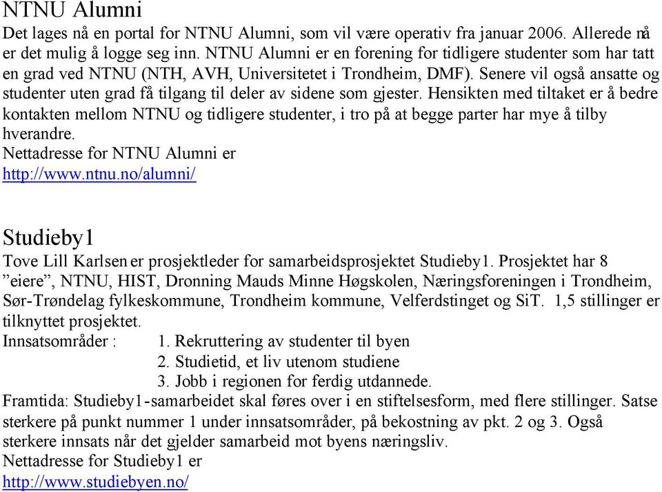 Senere vil også ansatte og studenter uten grad få tilgang til deler av sidene som gjester.