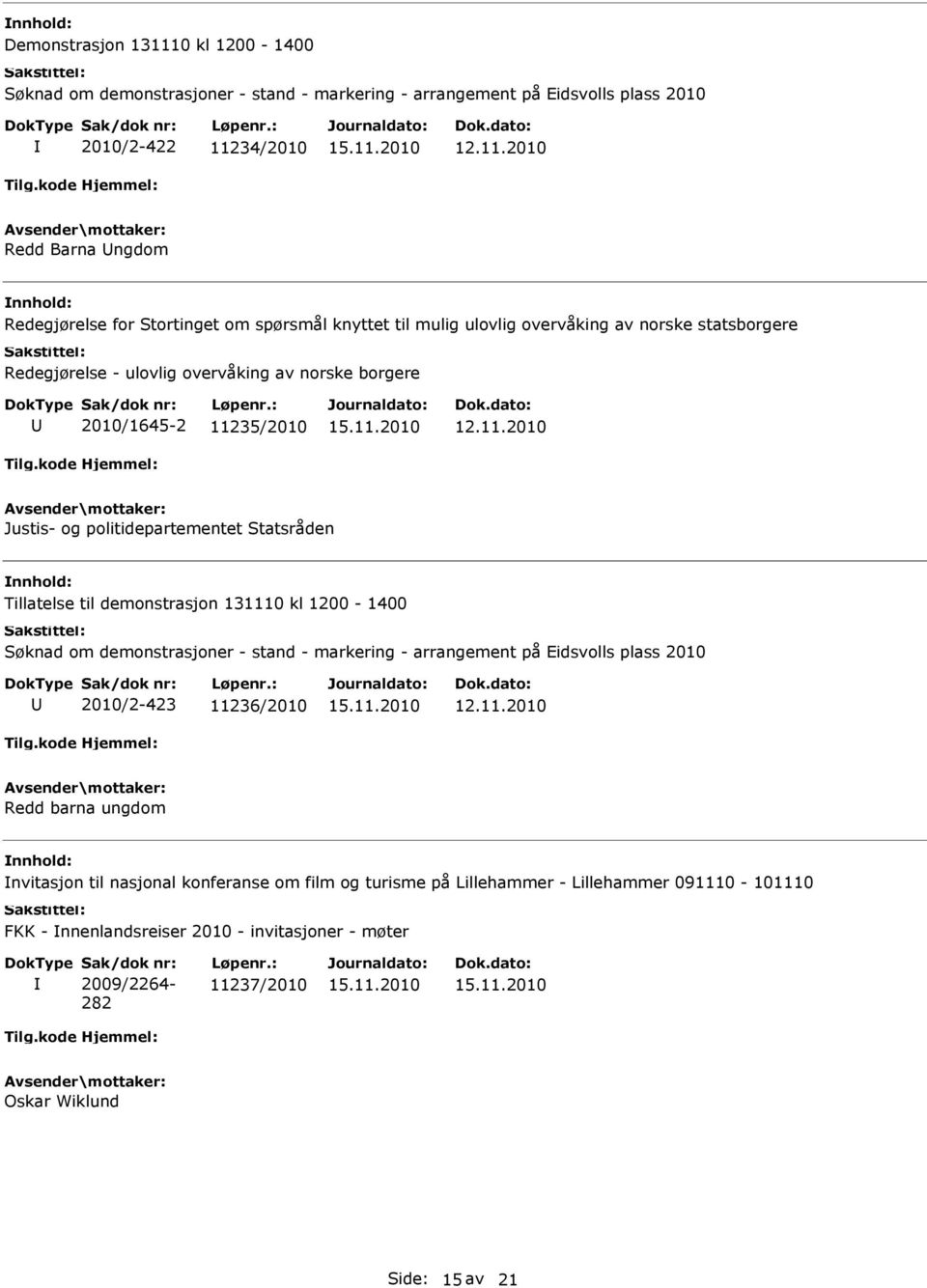 Statsråden Tillatelse til demonstrasjon 131110 kl 1200-1400 Søknad om demonstrasjoner - stand - markering - arrangement på Eidsvolls plass 2010 2010/2-423 11236/2010 Redd barna ungdom