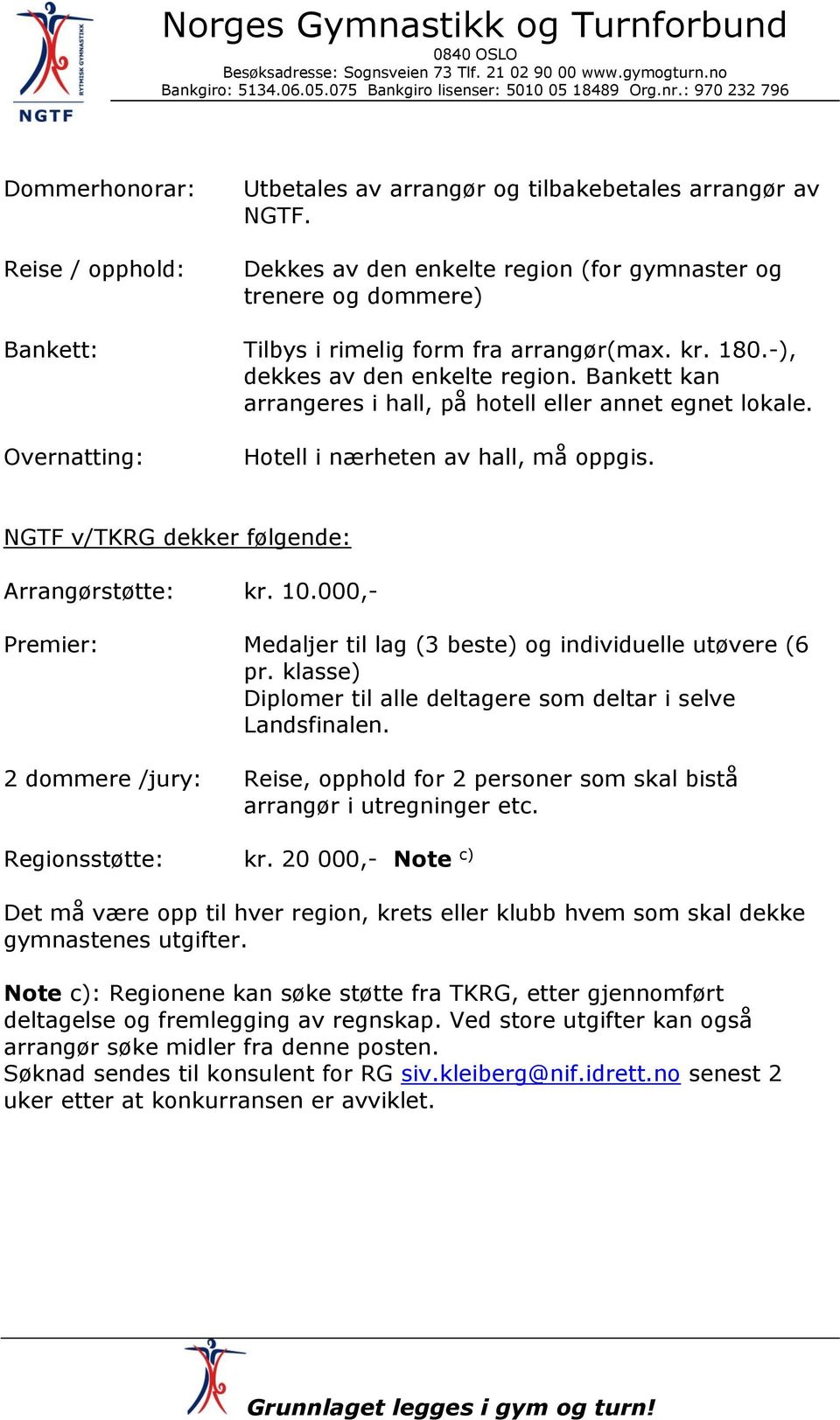 Bankett kan arrangeres i hall, på hotell eller annet egnet lokale. Overnatting: Hotell i nærheten av hall, må oppgis. NGTF v/tkrg dekker følgende: Arrangørstøtte: kr. 10.