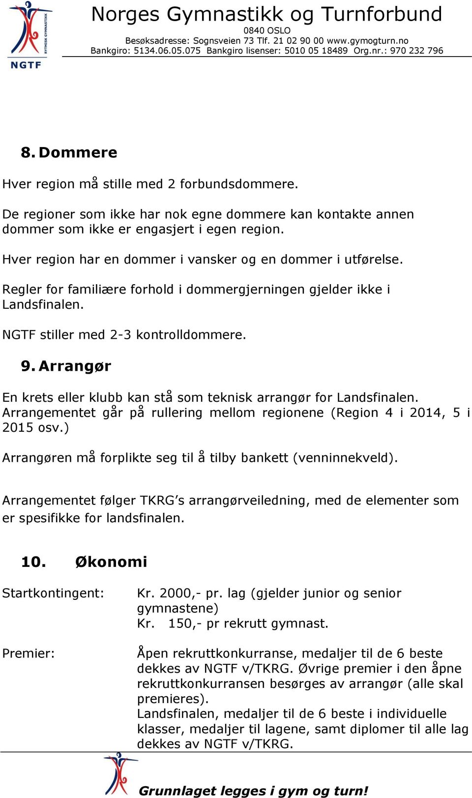 Arrangør En krets eller klubb kan stå som teknisk arrangør for Landsfinalen. Arrangementet går på rullering mellom regionene (Region 4 i 2014, 5 i 2015 osv.