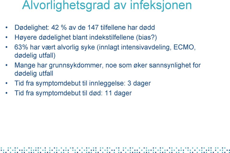 ) 63% har vært alvorlig syke (innlagt intensivavdeling, ECMO, dødelig utfall) Mange har