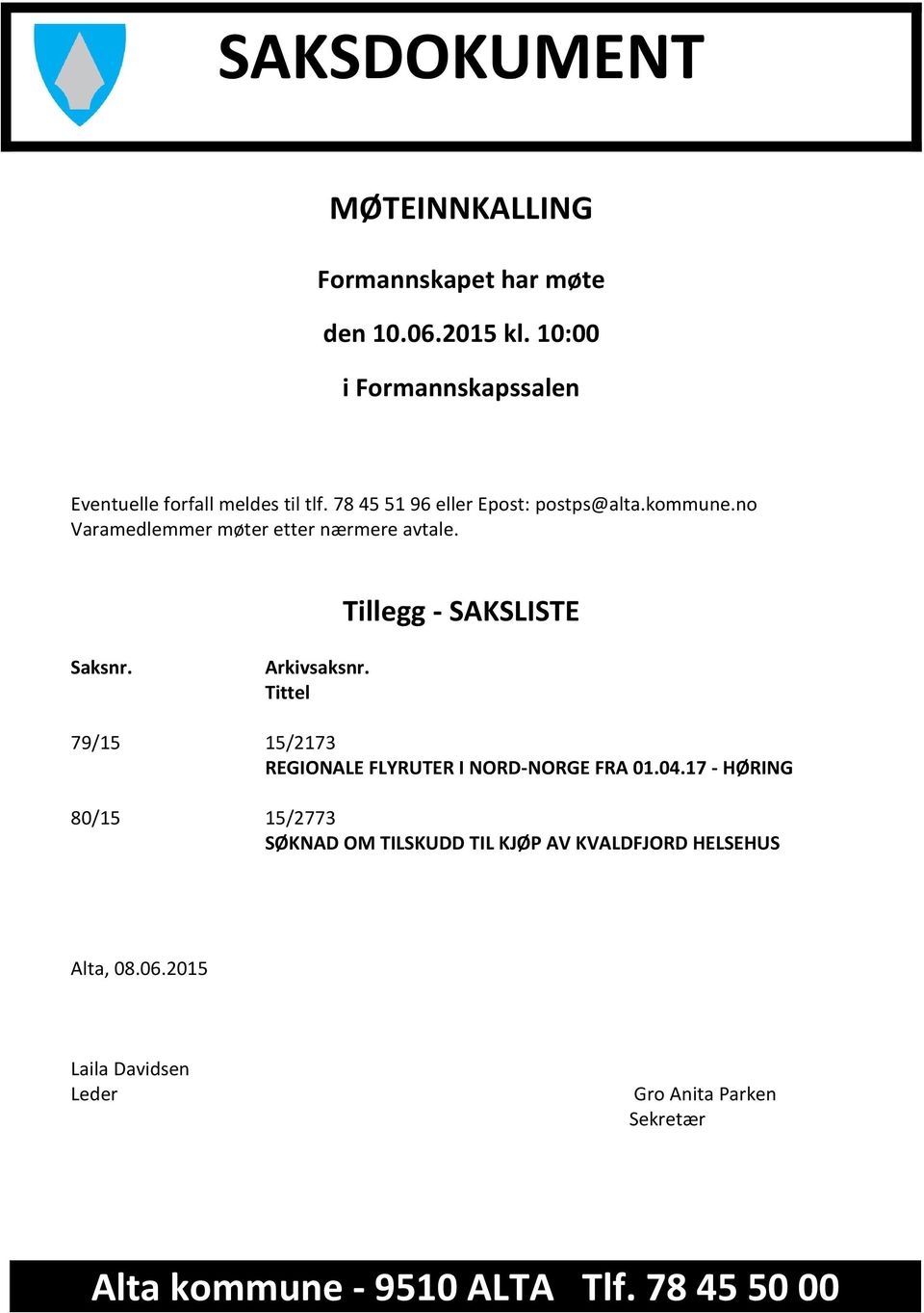 no Varamedlemmer møter etter nærmere avtale. Tillegg - SAKSLISTE Saksnr. Arkivsaksnr.