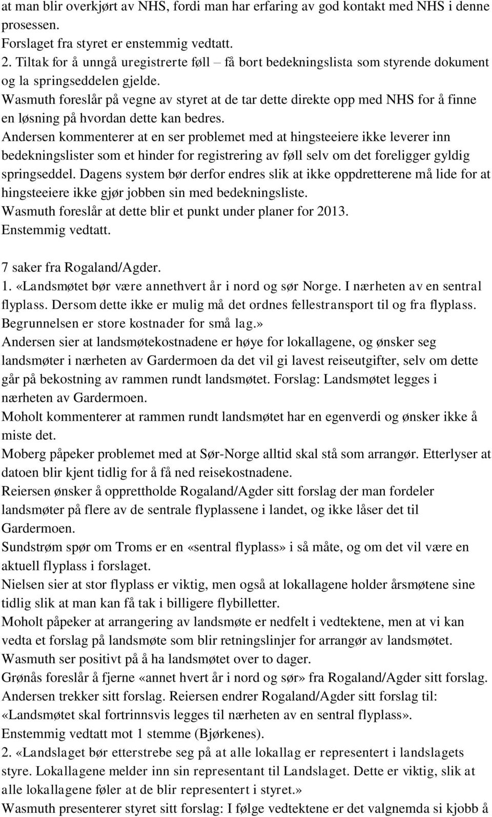 Wasmuth foreslår på vegne av styret at de tar dette direkte opp med NHS for å finne en løsning på hvordan dette kan bedres.