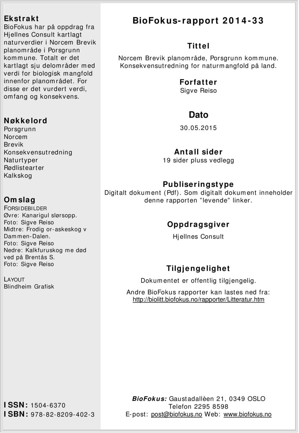 BioFokus-rapport 2014-33 Tittel Norcem Brevik planområde, Porsgrunn kommune. Konsekvensutredning for naturmangfold på land.