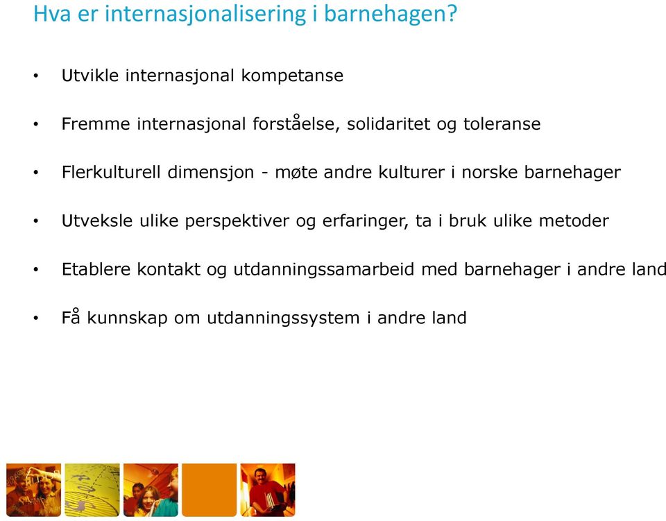 Flerkulturell dimensjon - møte andre kulturer i norske barnehager Utveksle ulike perspektiver