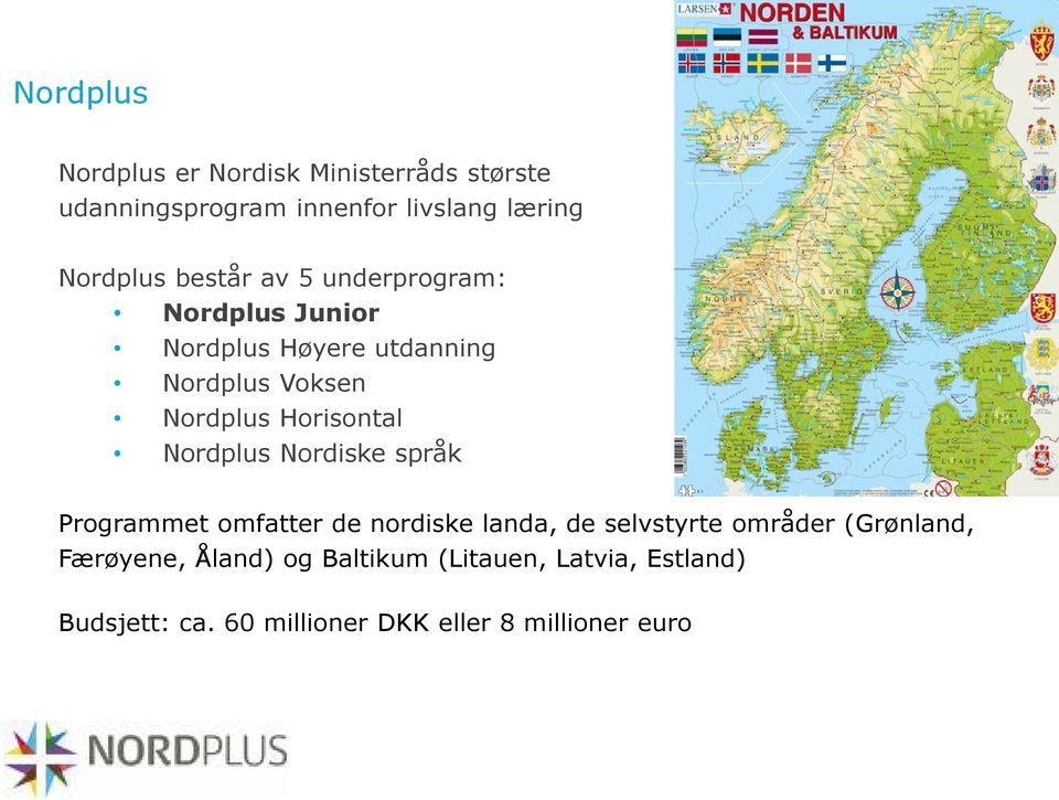 Horisontal Nordplus Nordiske språk Programmet omfatter de nordiske landa, de selvstyrte områder