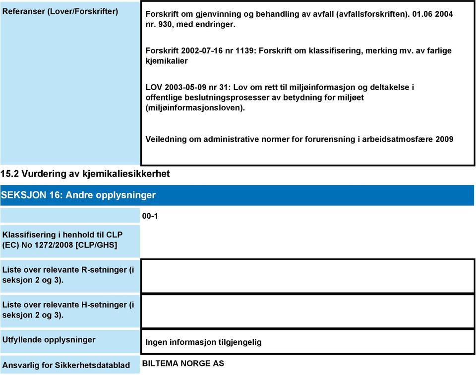 av farlige kjemikalier LOV 2003-05-09 nr 31: Lov om rett til miljøinformasjon og deltakelse i offentlige beslutningsprosesser av betydning for miljøet (miljøinformasjonsloven).