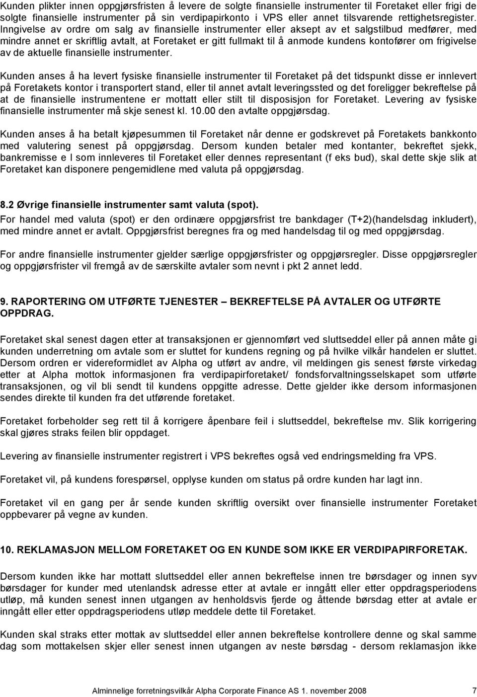 Inngivelse av ordre om salg av finansielle instrumenter eller aksept av et salgstilbud medfører, med mindre annet er skriftlig avtalt, at Foretaket er gitt fullmakt til å anmode kundens kontofører om