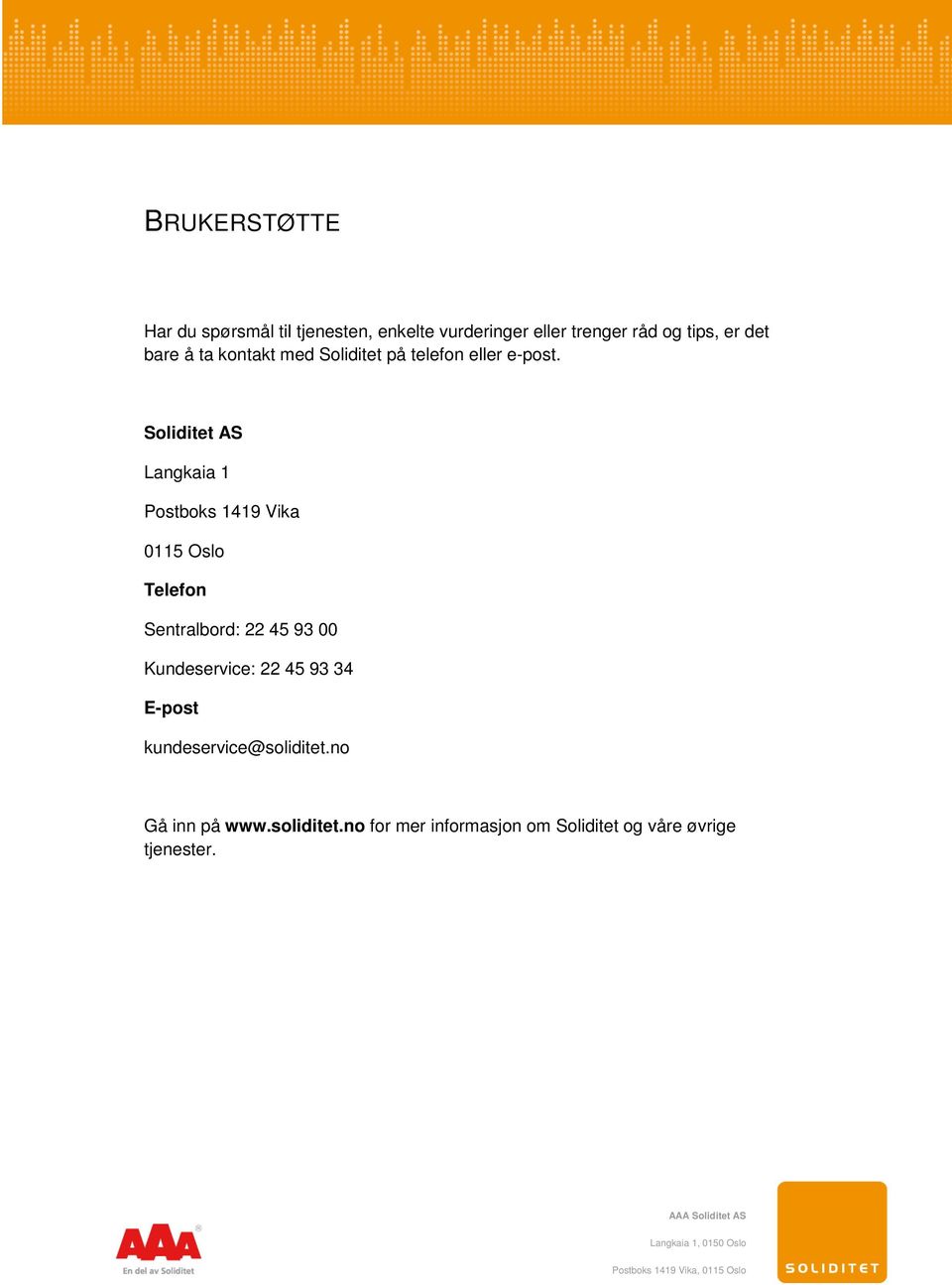 Soliditet AS Langkaia 1 Postboks 1419 Vika 0115 Oslo Telefon Sentralbord: 22 45 93 00