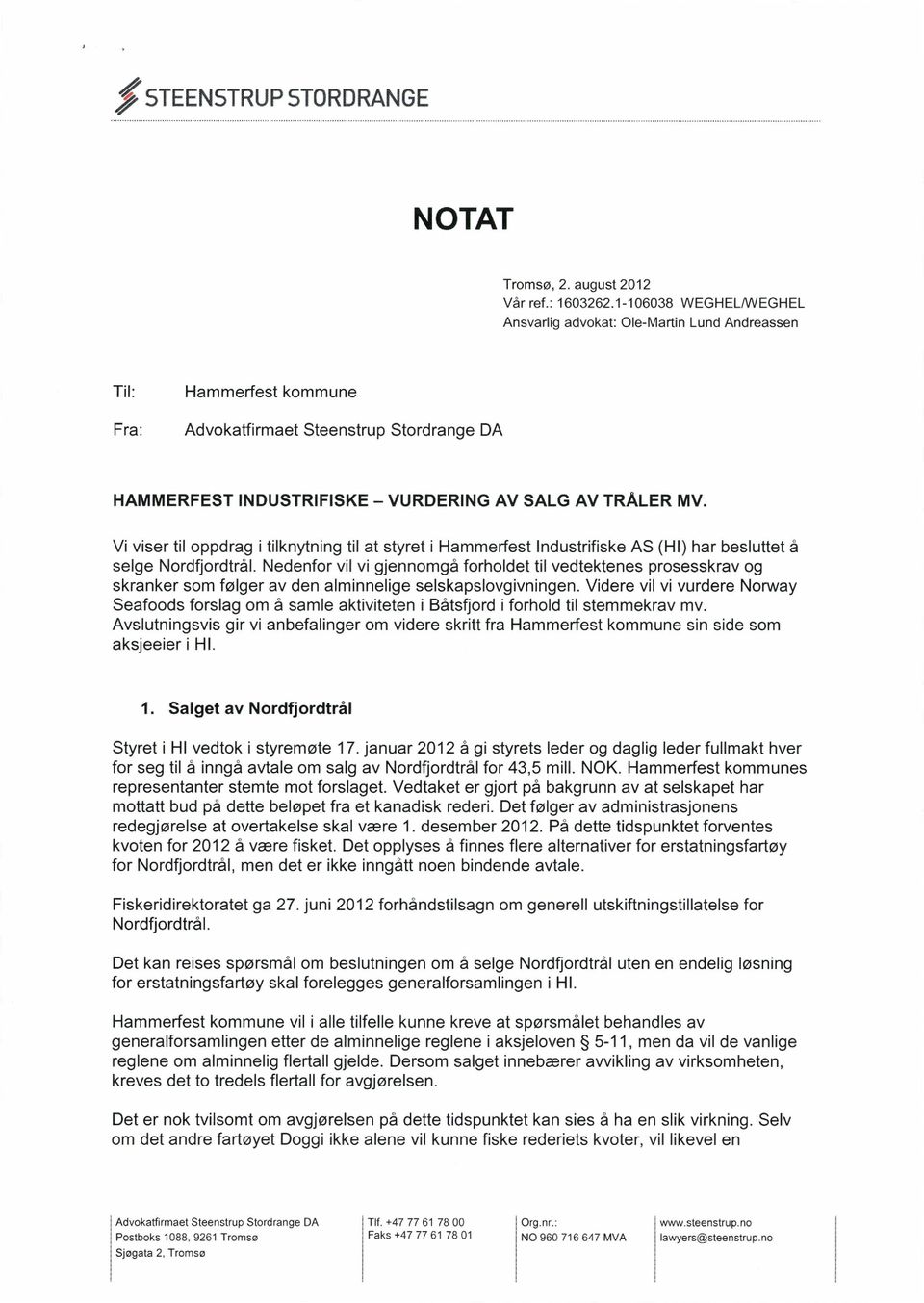 Vi viser til oppdrag i tilknytning til at styret i Hammerfest Industrifiske AS (HI) har besluttet å selge Nordfjordtrål.