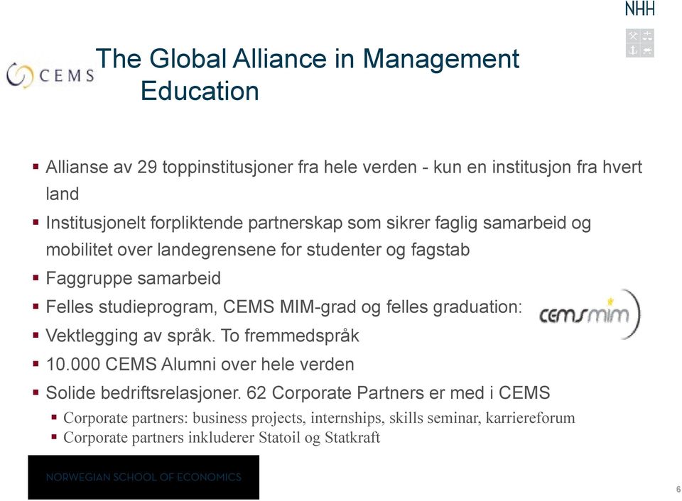 studieprogram, CEMS MIM-grad og felles graduation: Vektlegging av språk. To fremmedspråk 10.000 CEMS Alumni over hele verden Solide bedriftsrelasjoner.