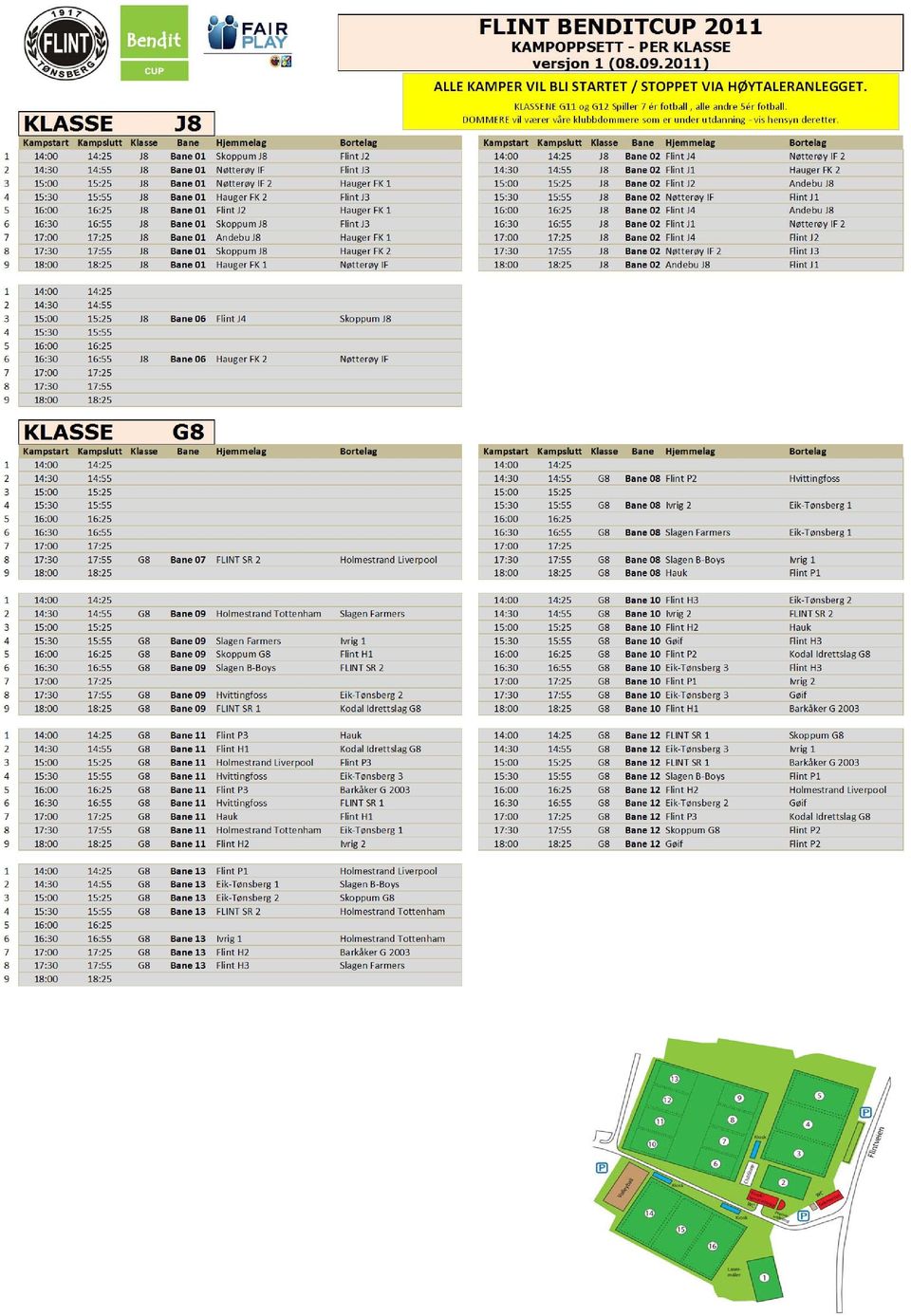 15:25 J8 Bane 01 Nøtterøy IF 2 Hauger FK 1 15:00 15:25 J8 Bane 02 Flint J2 Andebu J8 4 15:30 15:55 J8 Bane 01 Hauger FK 2 Flint J3 15:30 15:55 J8 Bane 02 Nøtterøy IF Flint J1 5 16:00 16:25 J8 Bane 01