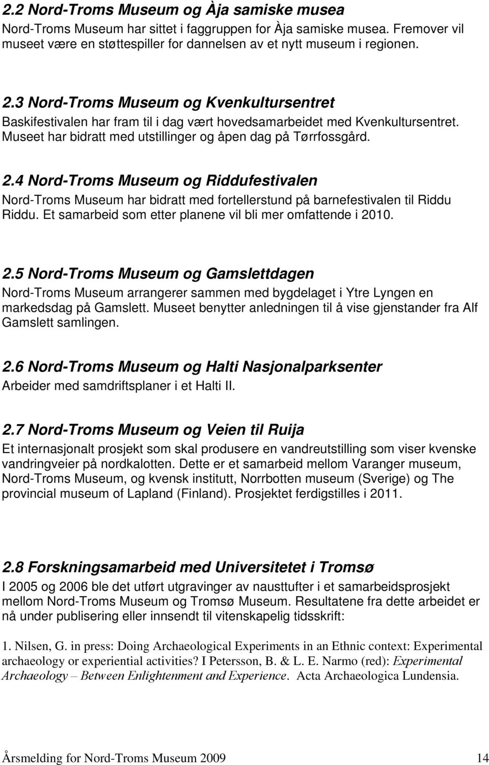 4 Nord-Troms Museum og Riddufestivalen Nord-Troms Museum har bidratt med fortellerstund på barnefestivalen til Riddu Riddu. Et samarbeid som etter planene vil bli mer omfattende i 20