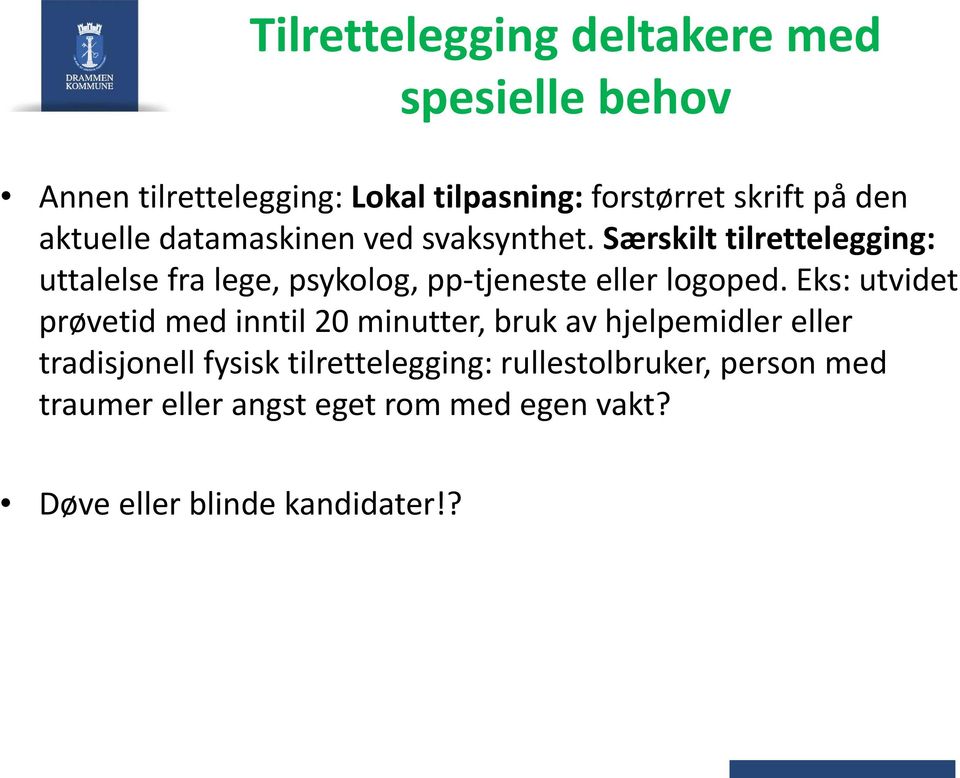 Særskilt tilrettelegging: uttalelse fra lege, psykolog, pp-tjeneste eller logoped.