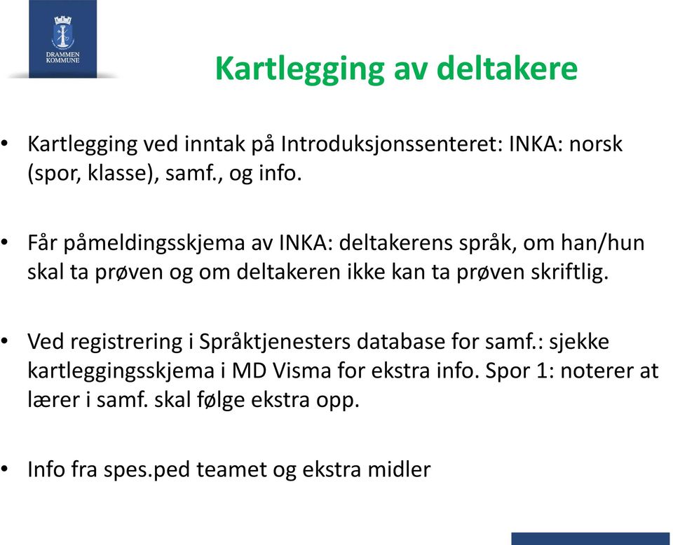 Får påmeldingsskjema av INKA: deltakerens språk, om han/hun skal ta prøven og om deltakeren ikke kan ta prøven
