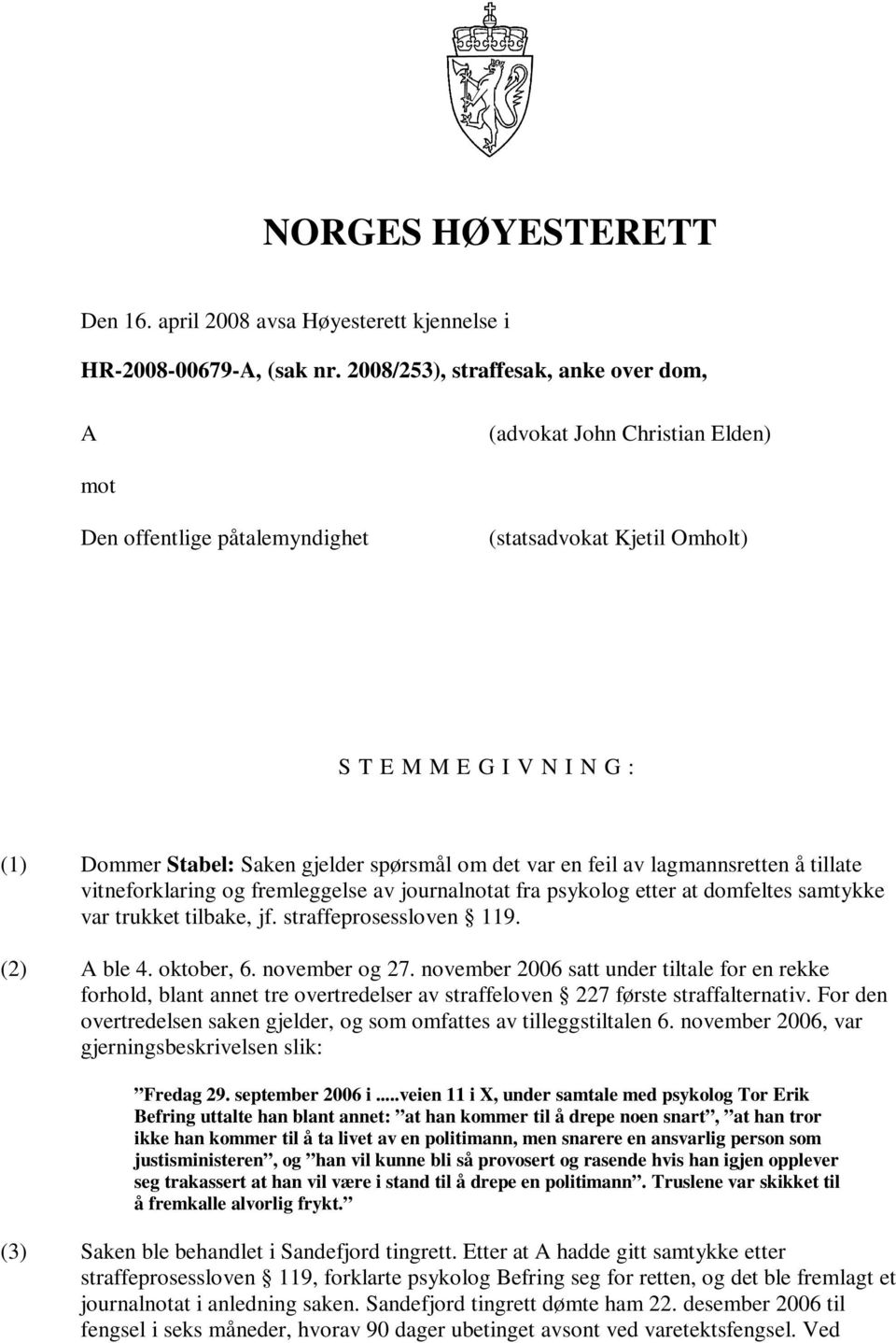 spørsmål om det var en feil av lagmannsretten å tillate vitneforklaring og fremleggelse av journalnotat fra psykolog etter at domfeltes samtykke var trukket tilbake, jf. straffeprosessloven 119.