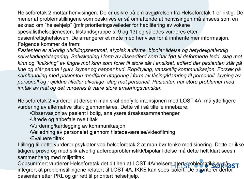 tilstandsgruppe s. 9 og 13) og således vurderes etter pasientrettighetsloven. De arrangerer et møte med henviser for å innhente mer informasjon.