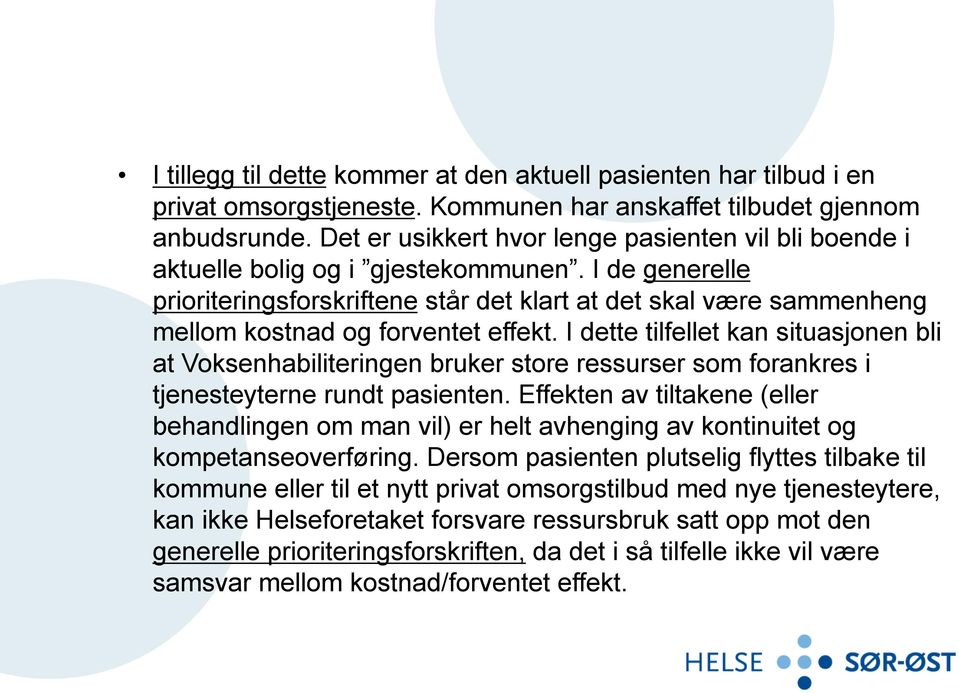 I de generelle prioriteringsforskriftene står det klart at det skal være sammenheng mellom kostnad og forventet effekt.