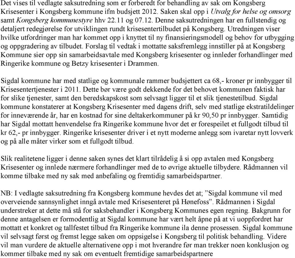 Denne saksutredningen har en fullstendig og detaljert redegjørelse for utviklingen rundt krisesentertilbudet på Kongsberg.