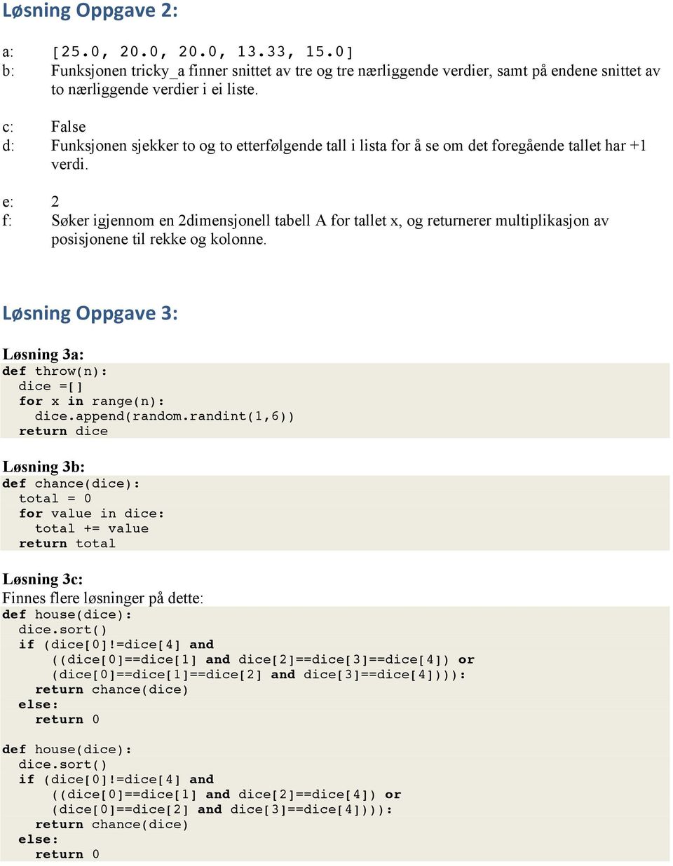 e: 2 f: Søker igjennom en 2dimensjonell tabell A for tallet x, og returnerer multiplikasjon av posisjonene til rekke og kolonne.