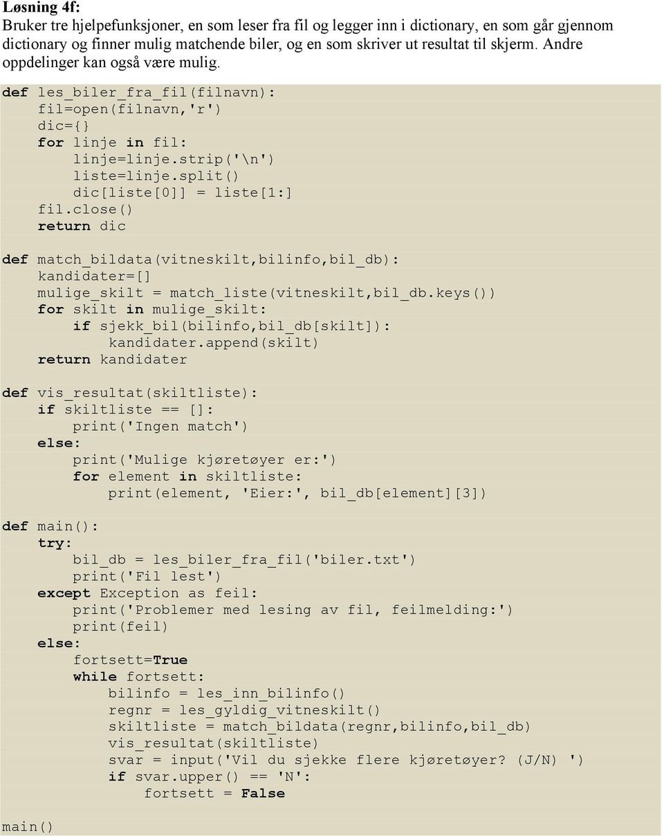 close() return dic def match_bildata(vitneskilt,bilinfo,bil_db): kandidater=[] mulige_skilt = match_liste(vitneskilt,bil_db.