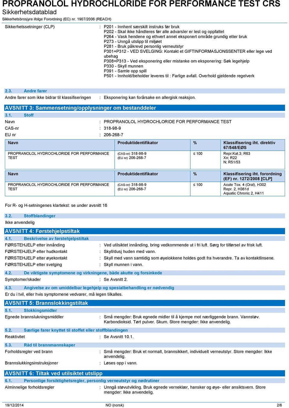 eller mistanke om eksponering: Søk legehjelp P330 - Skyll munnen P391 - Samle opp spill P501 - Innhold/beholder leveres til : Farlige avfall. Overhold gjeldende regelverk 2.3. Andre farer Andre farer som ikke bidrar til klassifiseringen : Eksponering kan forårsake en allergisk reaksjon.