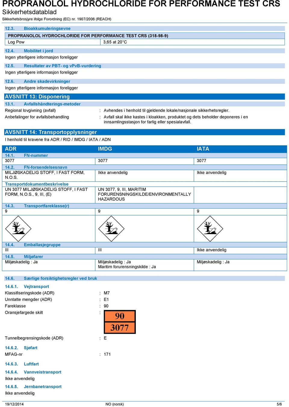 : Avfall skal ikke kastes i kloakken, produktet og dets beholder deponeres i en innsamlingsstasjon for farlig eller spesialavfall.