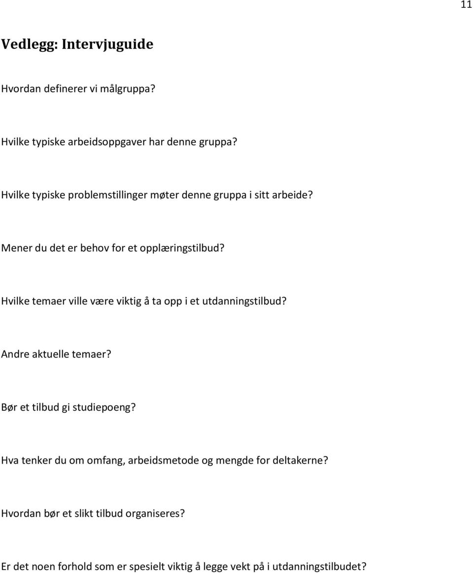 Hvilke temaer ville være viktig å ta opp i et utdanningstilbud? Andre aktuelle temaer? Bør et tilbud gi studiepoeng?