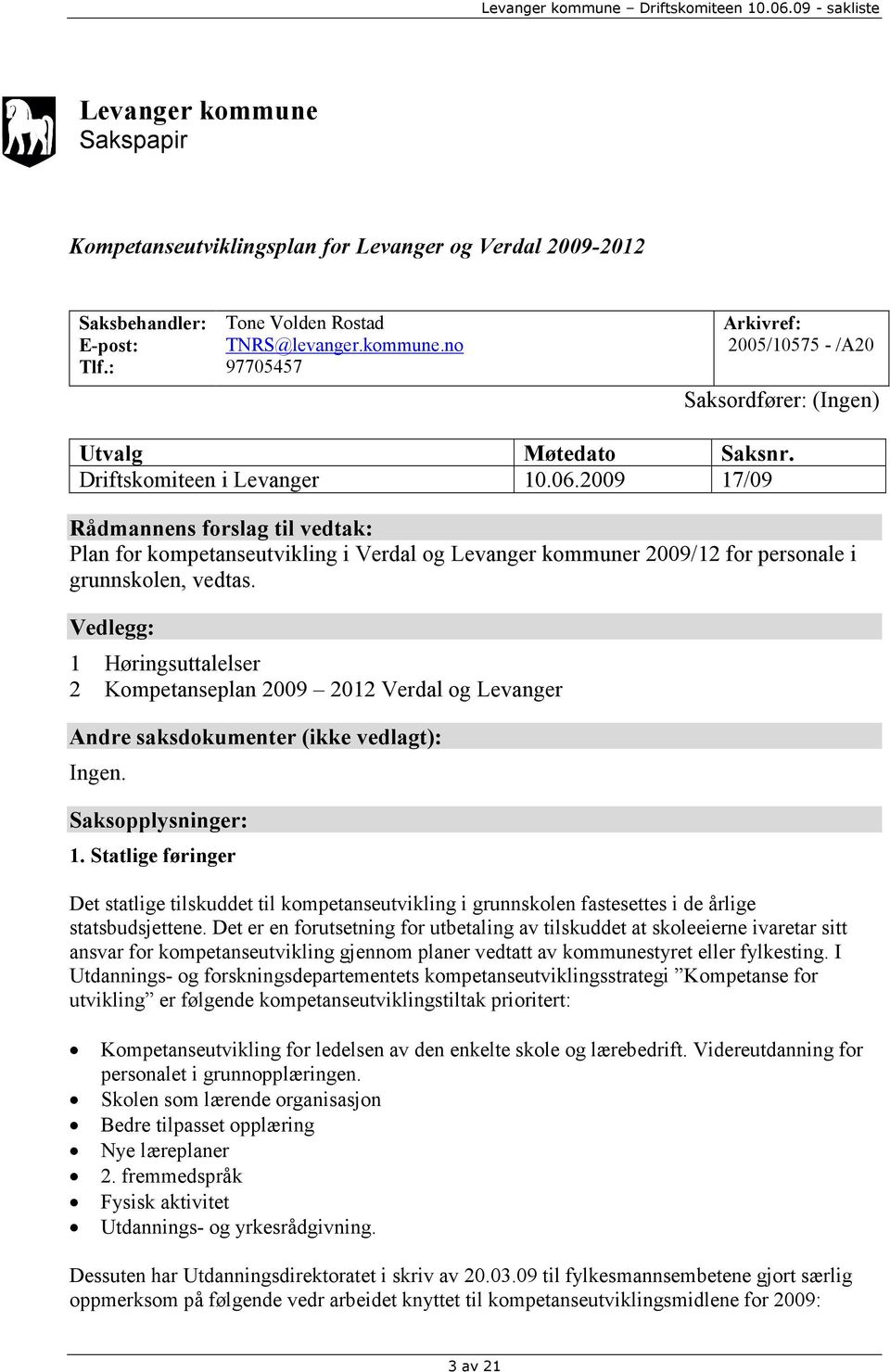 Vedlegg: 1 Høringsuttalelser 2 Kompetanseplan 2009 2012 Verdal og Levanger Andre saksdokumenter (ikke vedlagt): Ingen. Saksopplysninger: 1.