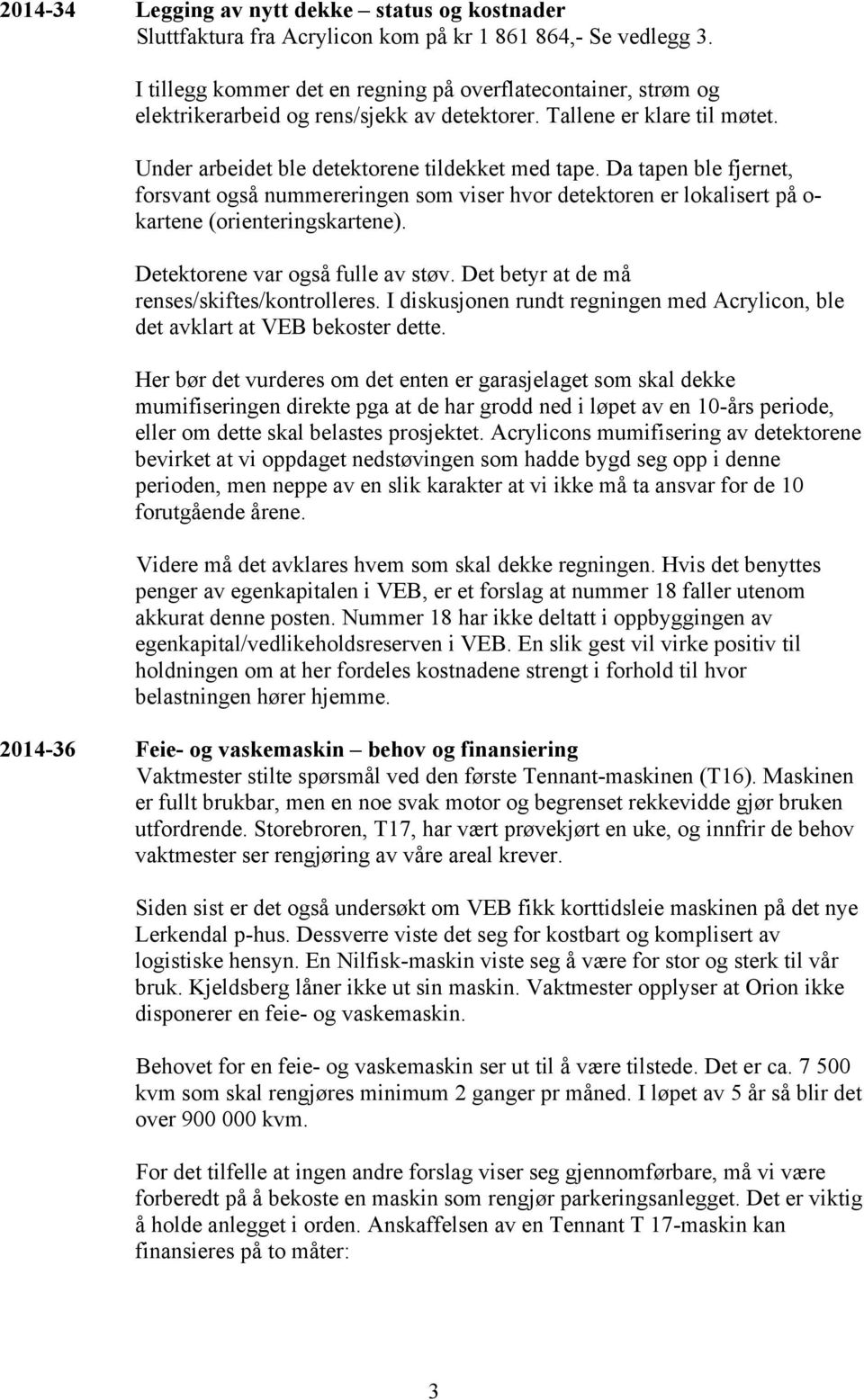 Da tapen ble fjernet, forsvant også nummereringen som viser hvor detektoren er lokalisert på o- kartene (orienteringskartene). Detektorene var også fulle av støv.