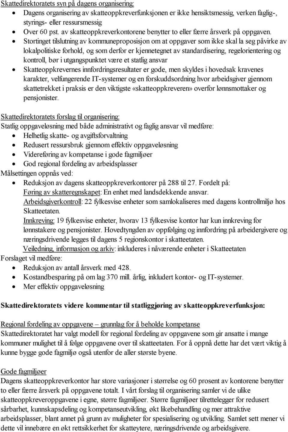 Stortinget tilslutning av kommuneproposisjon om at oppgaver som ikke skal la seg påvirke av lokalpolitiske forhold, og som derfor er kjennetegnet av standardisering, regelorientering og kontroll, bør