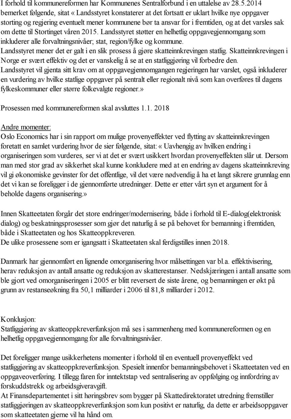 sak om dette til Stortinget våren 2015. Landsstyret støtter en helhetlig oppgavegjennomgang som inkluderer alle forvaltningsnivåer; stat, region/fylke og kommune.