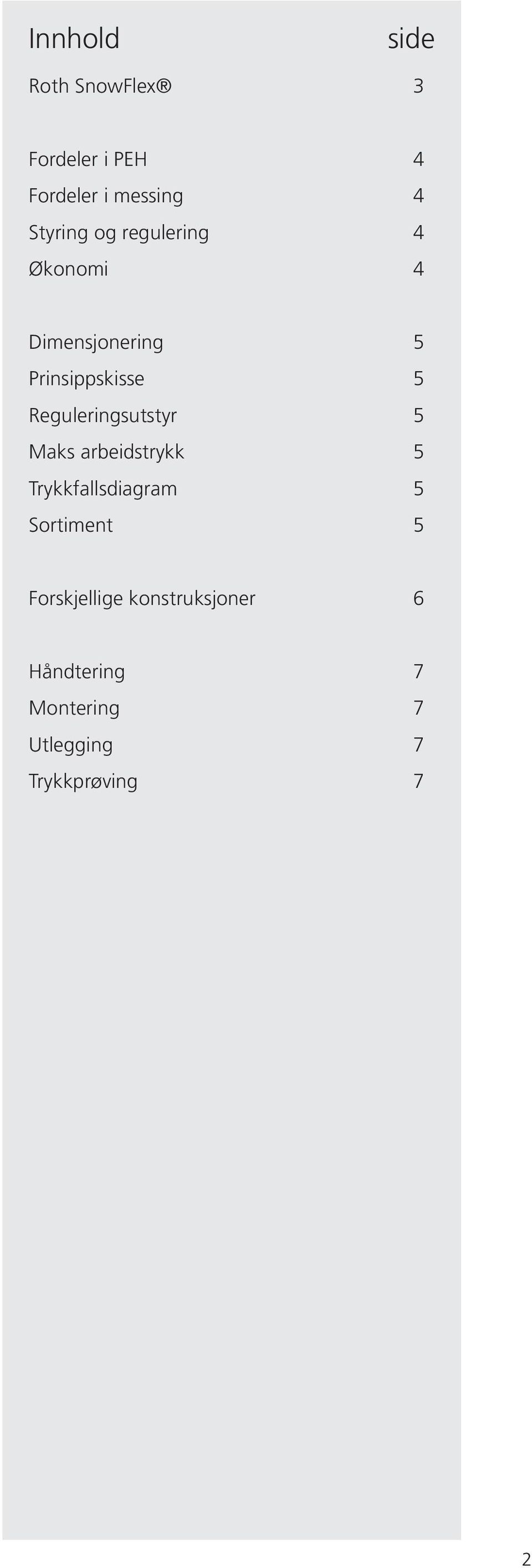 Reguleringsutstyr 5 Maks arbeidstrykk 5 Trykkfallsdiagram 5 Sortiment 5